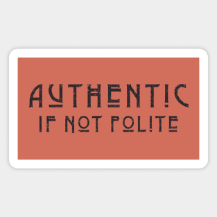 Impolite and Authentic Magnet